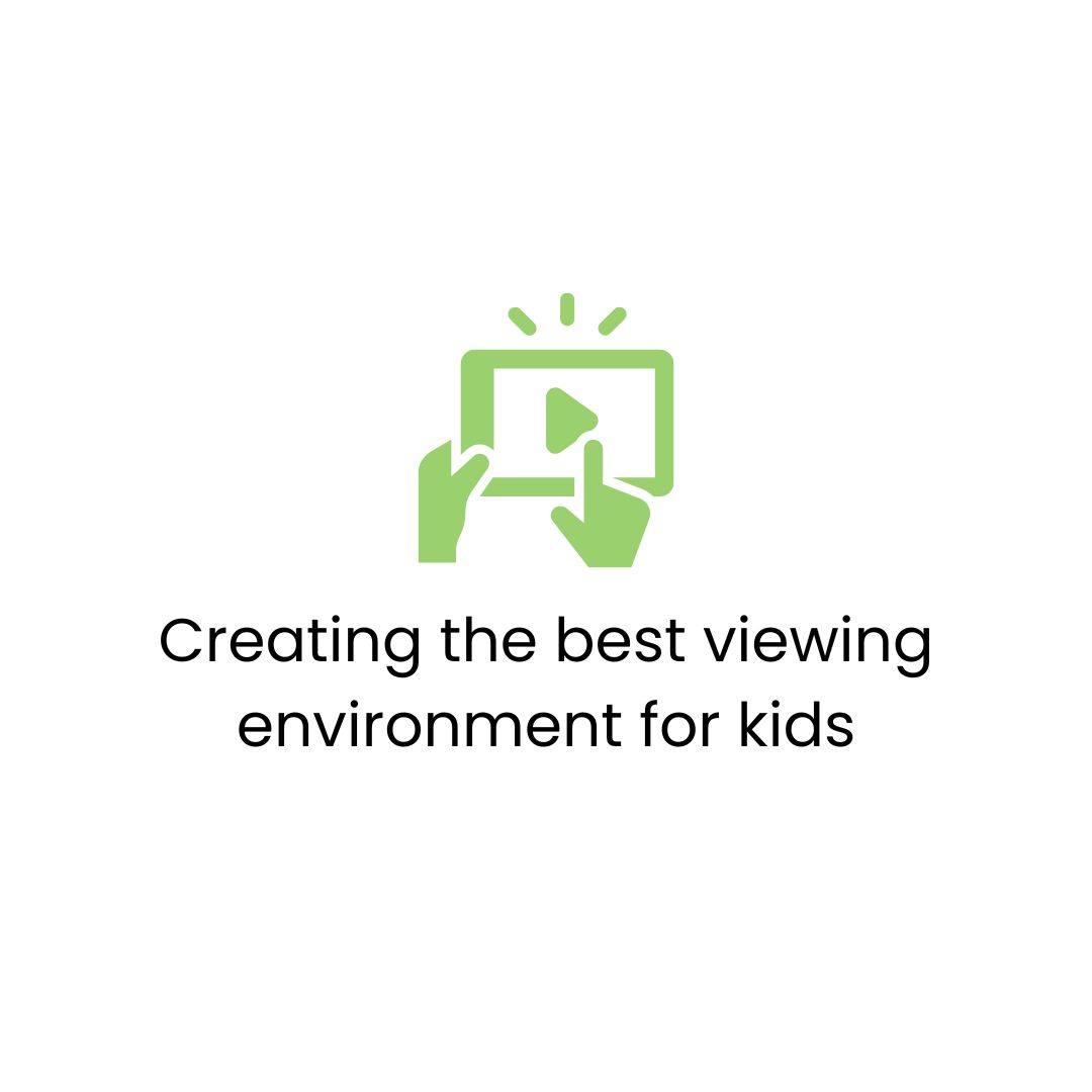 Creating the best viewing environment for kids